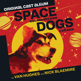 Space Dogs (Original Cast Album) Digital Album