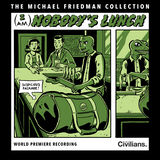 The Michael Friedman Collection: (I Am) Nobodys Lunch Digital Album