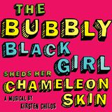 The Bubbly Black Girl Sheds Her Chameleon Skin (Studio Cast Recording)