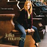 Julia Murney 'I'm Not Waiting'