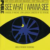 See What I Wanna See (World Premiere Recording)